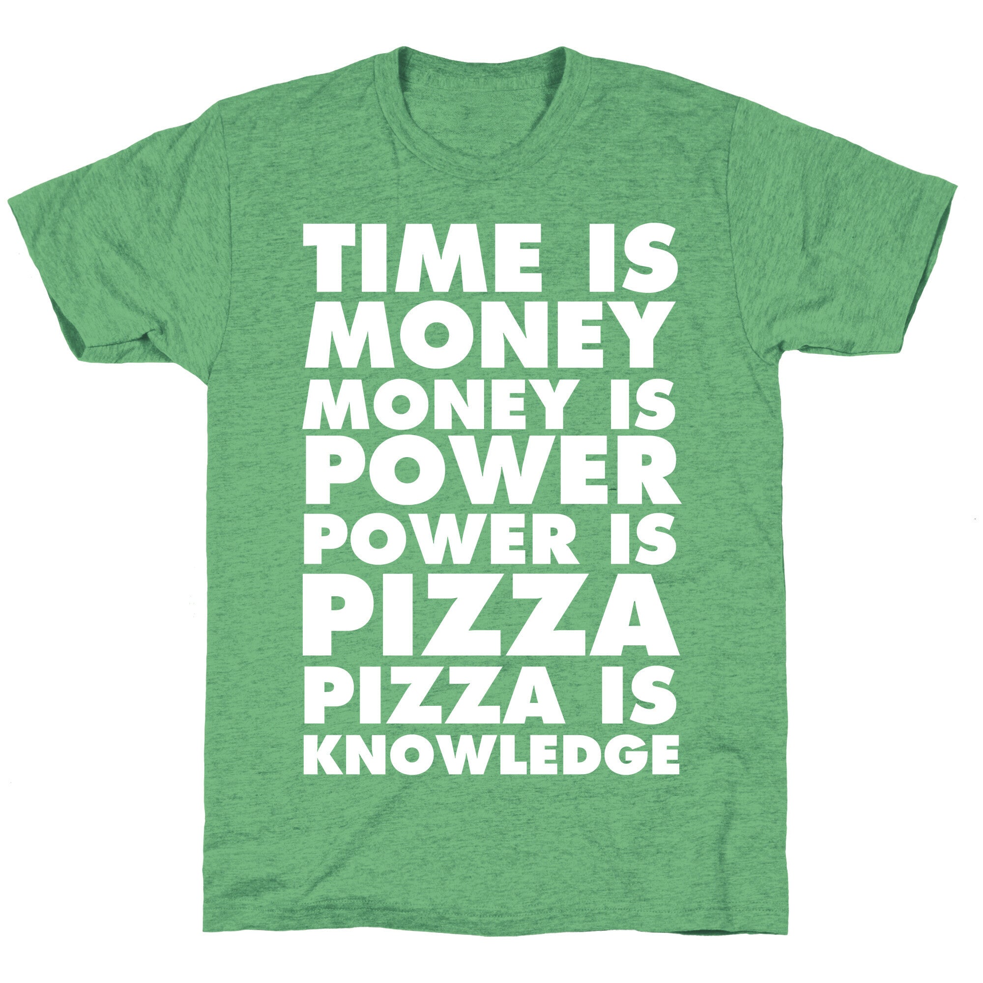 Time Is Money, Money Is Power, Power Is Pizza, Pizza is Knowledge Unisex Triblend Tee